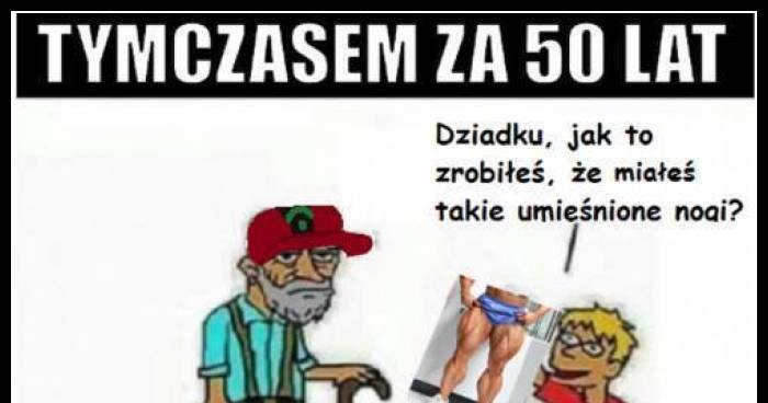 Tymczasem za lat memy gify i śmieszne obrazki facebook tapety demotywatory zdjęcia