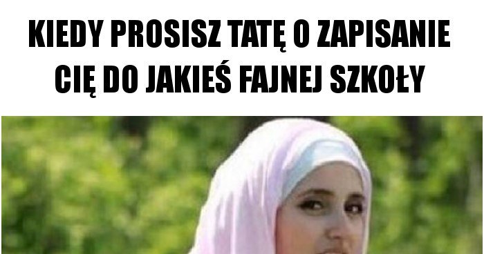 Kiedy Prosisz Tat O Zapisanie Ci Do Jakie Fajnej Szko Y Memy Gify I