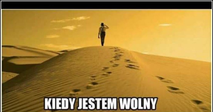 Kiedy Jestem Wolny Memy Gify I Mieszne Obrazki Facebook Tapety