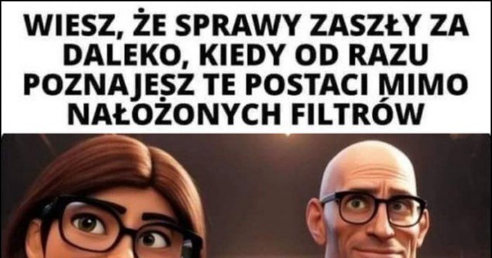 Wiesz E Sprawy Zasz Y Za Daleko Kiedy Od Razu Poznajesz Te Postaci