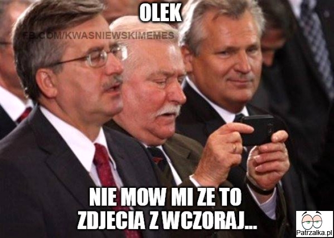 Olek nie mów, że to zdjęcia z wczoraj