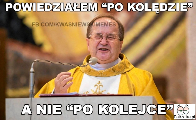 Powiedziałem, że po kolędzie