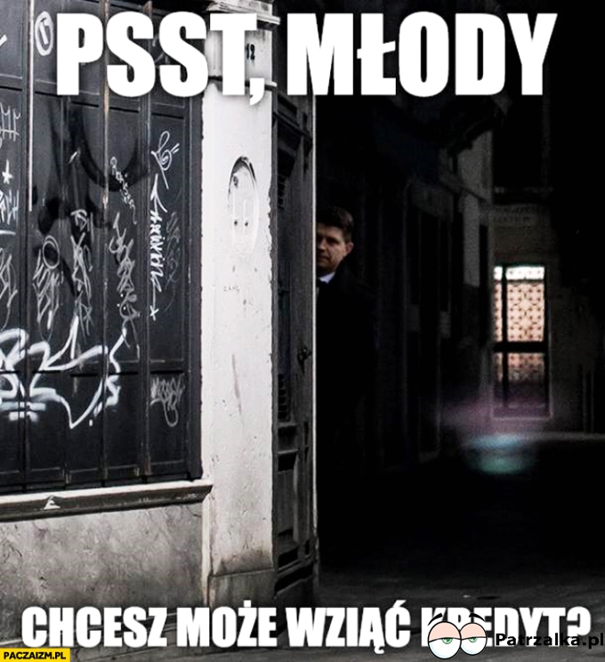 Pss młody chcesz może wziąć kredyt ?