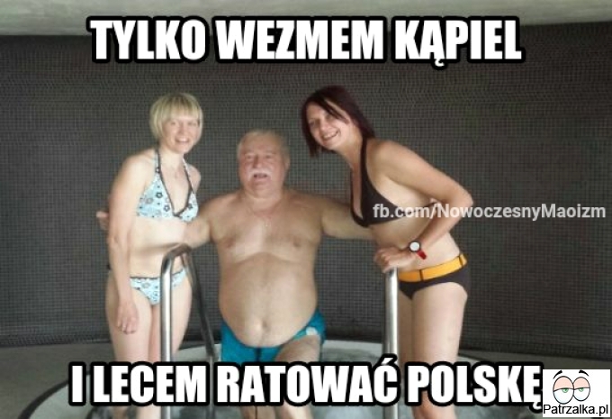 Tylko wezmem kąpiel i lecem ratować polskę