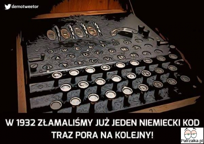 W 1932 złamaliśmy już jeden niemiecki KOD teraz pora na kolejny..