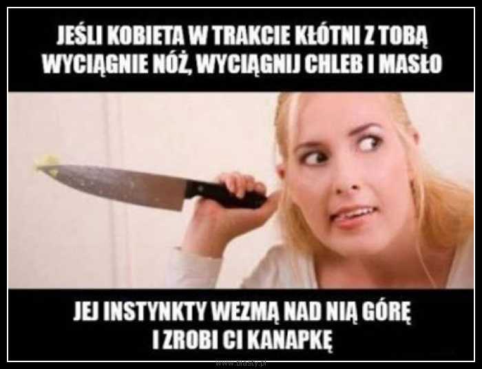 Jeżeli kobieta w trakcie kłótni wyciągnie nóż