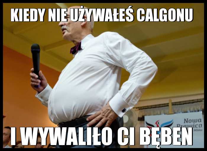 Kiedy nie używałeś calgonu i wywaliło Ci bęben