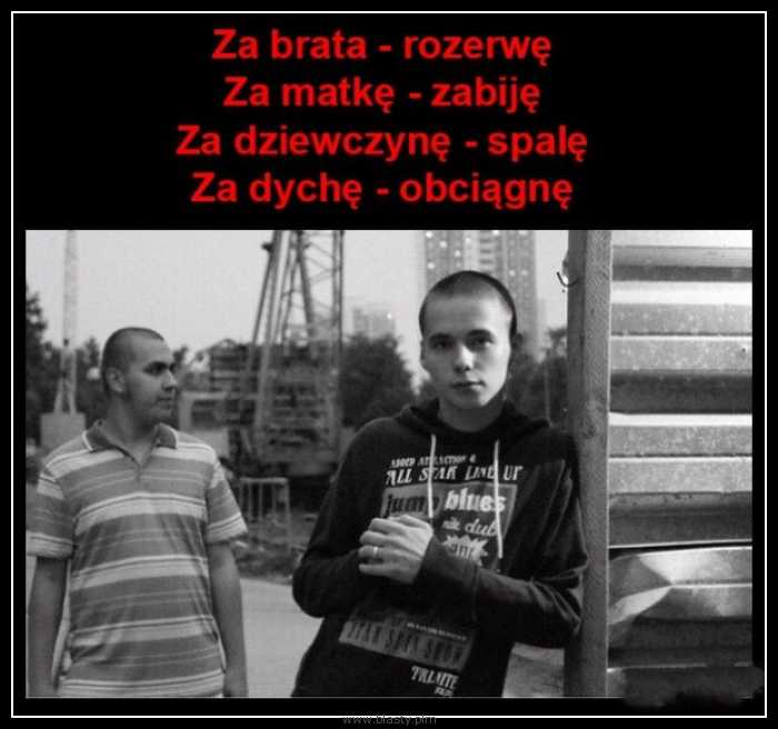 Za brata rozerwę, za matkę zabiję