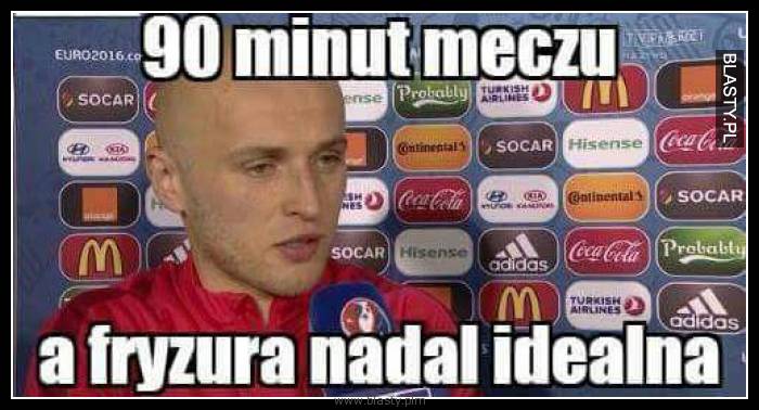 90 minut meczu a fryzura idealna