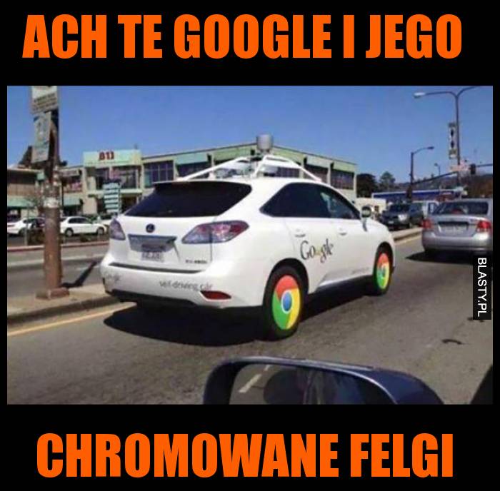 Ach te google i jego chromowane felgi