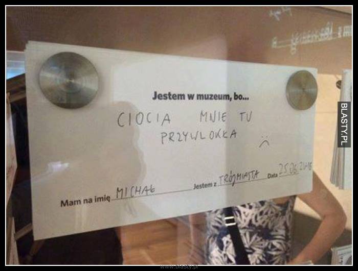 Jestem w muzeum bo ciocia mnie tu przywlokła