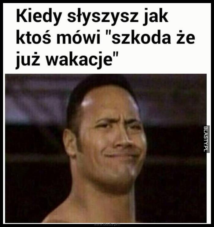 Kiedy ktoś mówi szkoda, że już wakacje