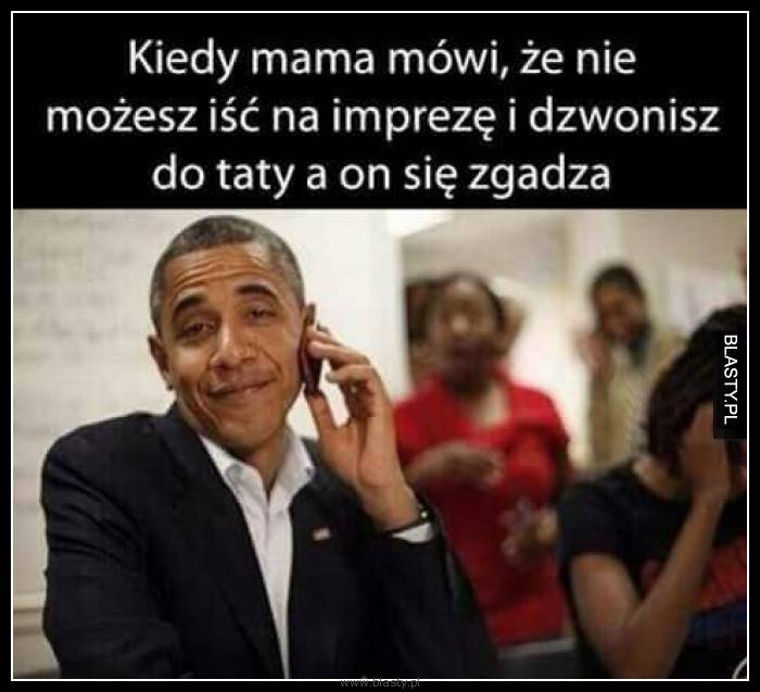 Kiedy mama mówi, że nie możesz iść na imprezę i dzwonisz do taty