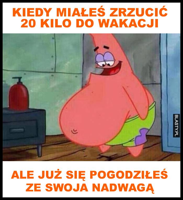 Kiedy miałeś zrzucić 20 kilo do wakacji