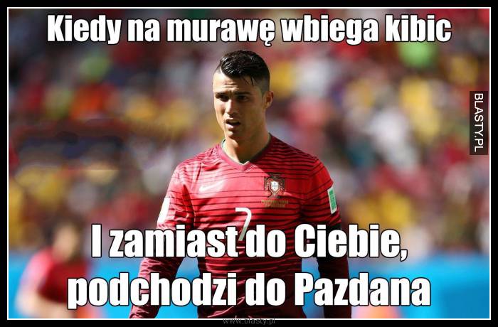 Kiedy na murawę wbiega kibic i zamiast do Ciebie - biegnie do Pazdana