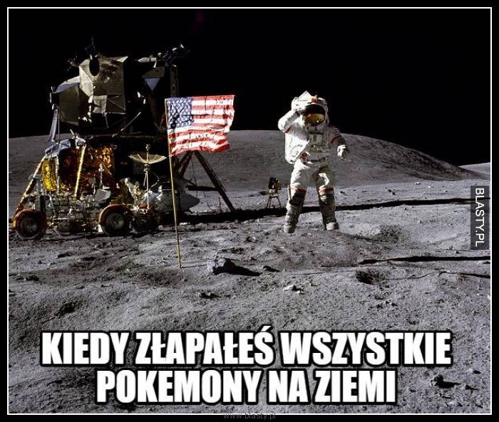 Kiedy złapałeś wszystkie pokemony na ziemi