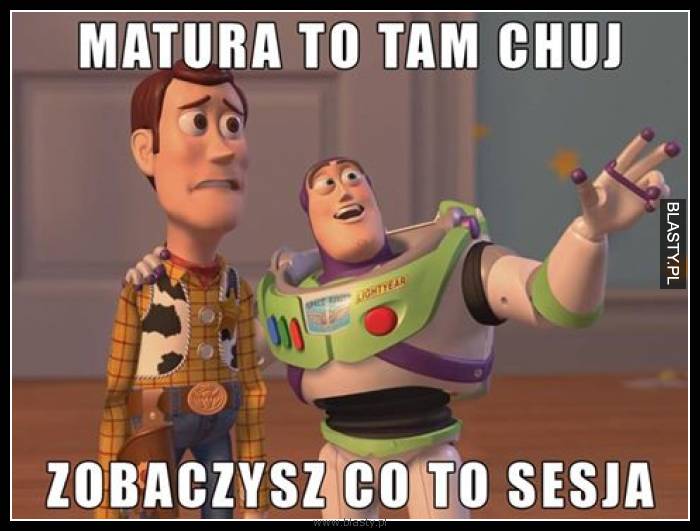 Matura to chuj - zobaczysz co to sesja