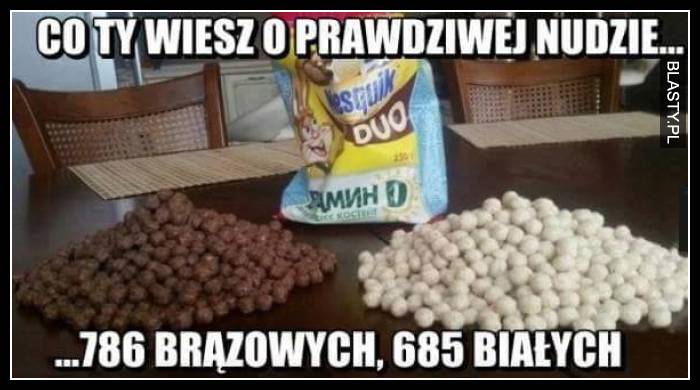 Co Ty wiesz o prawdziwej nudzie