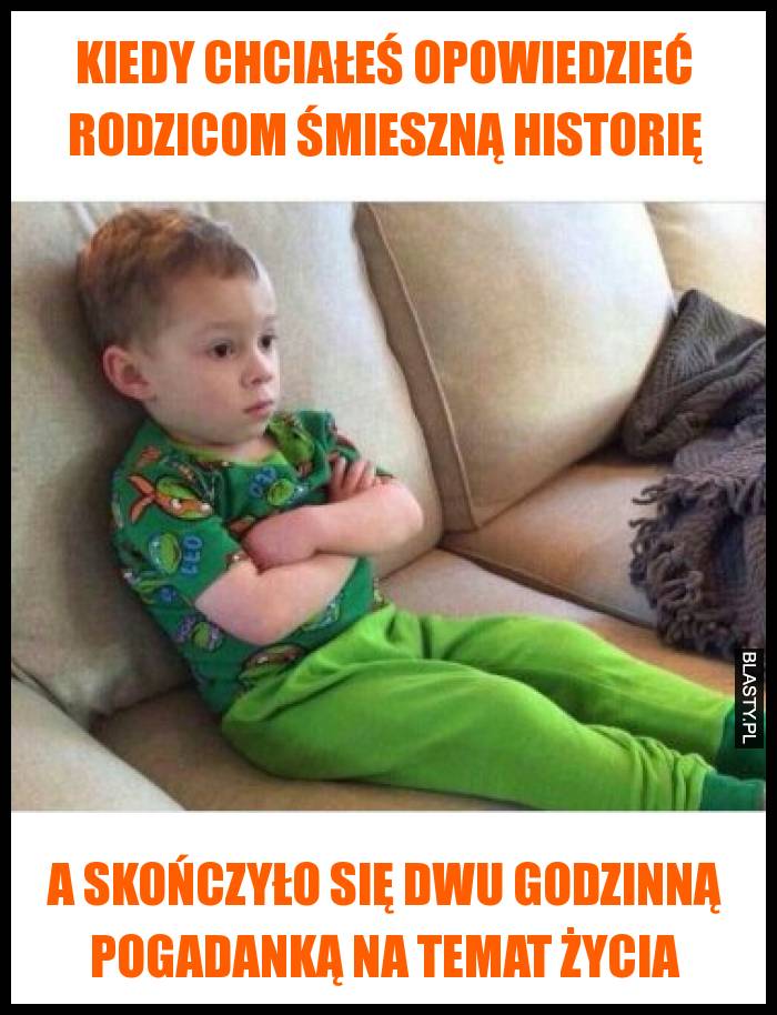 Kiedy chciałeś opowiedzieć rodzicom śmieszną historię