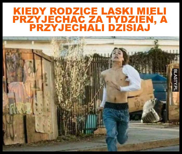 Kiedy rodzice laski mieli przyjechać za tydzień, a przyjechali dzisiaj