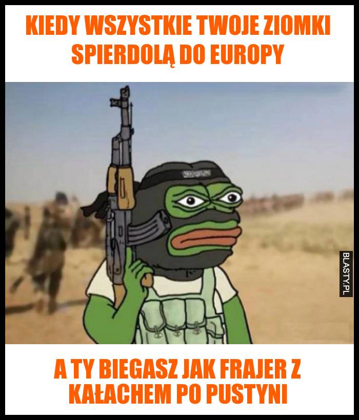 Kiedy wszystkie twoje ziomki spierdolą do europy