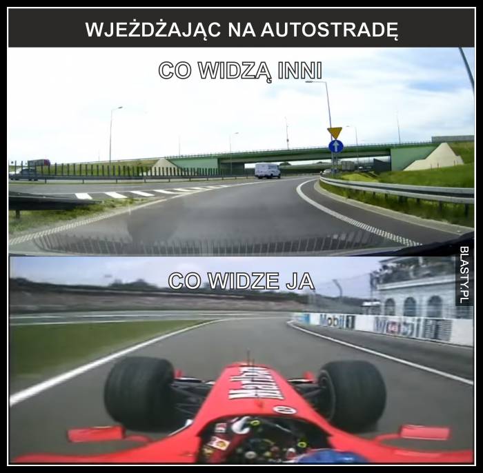 Wjeżdzając na autostrade co widzą inni vs co widzę ja