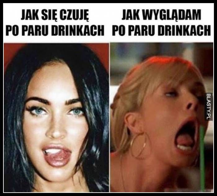 Jak się czuję po paru drinkach vs jak wyglądam po paru drinkach