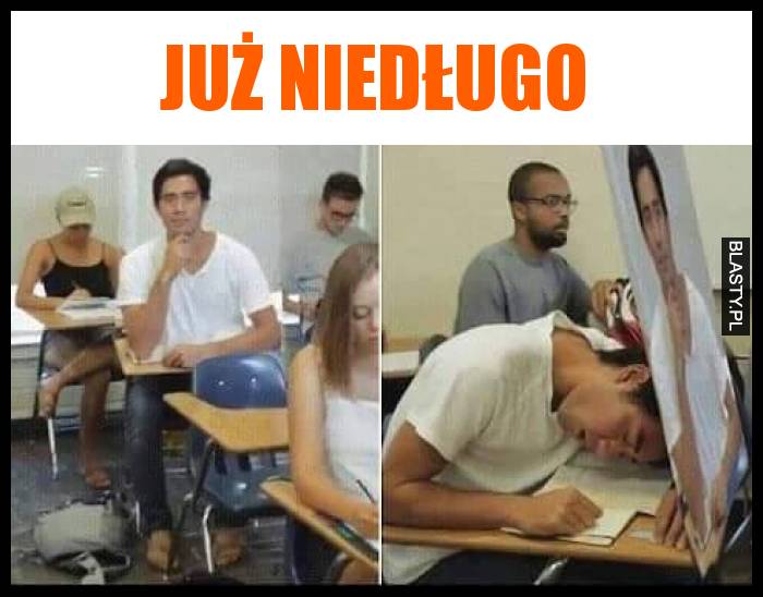 Już niedługo