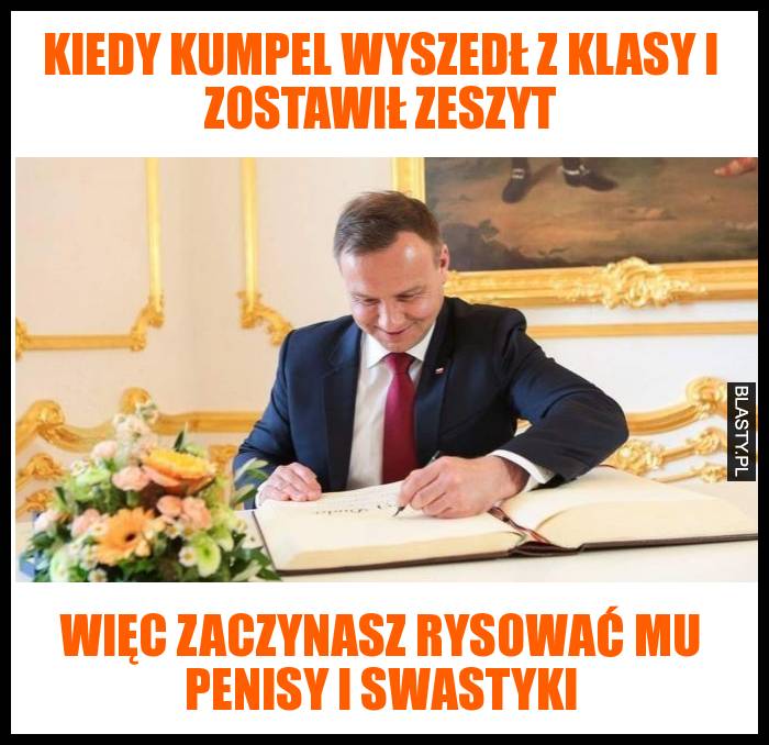 Kiedy kumpel wyszedł z klasy i zostawił zeszyt