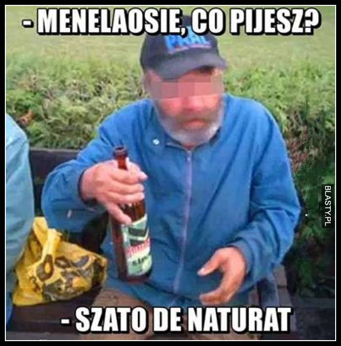 Menelaosie co pijesz ? Szato de naturat