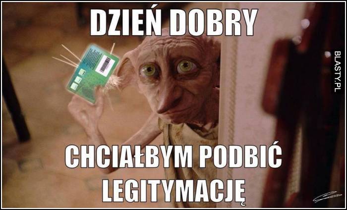 Dzień dobry chciałbym podbic legitymacje