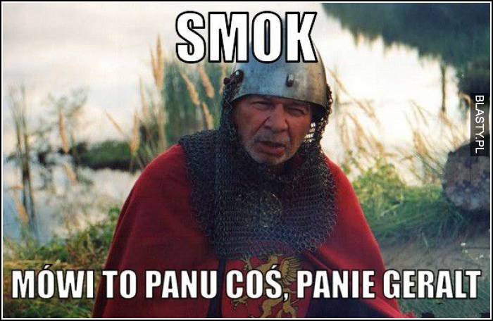 Smok - mówi to Panu coś, panie geralt ?