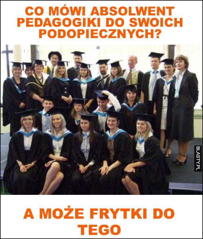 co mówi absolwent pedagogiki do swoich podopiecznych?