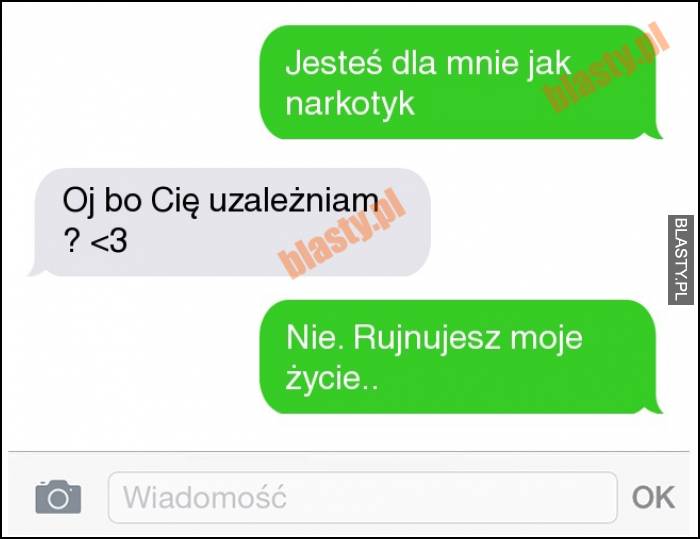 Jesteś dla mnie jak narkotyk