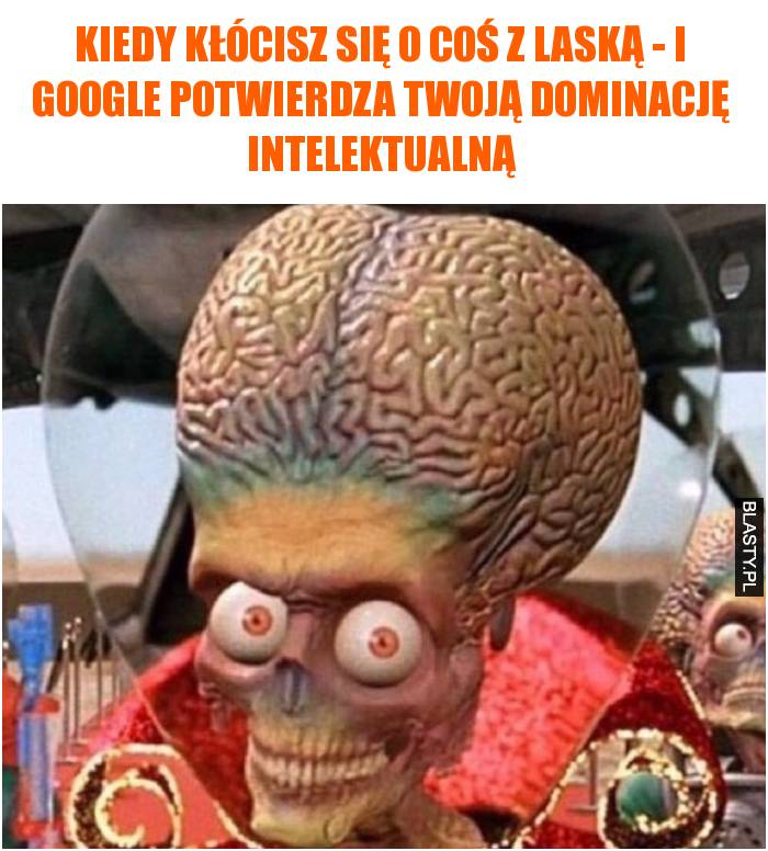 Kiedy kłócisz się o coś z laską - i google potwierdza Twoją dominację intelektualną