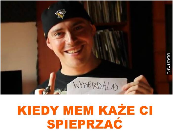 Kiedy mem każe ci spieprzać