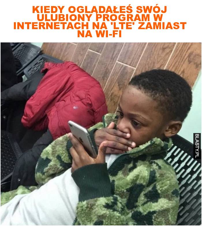 Kiedy oglądałeś swój ulubiony program w internetach na 'lte' zamiast na wi-fi