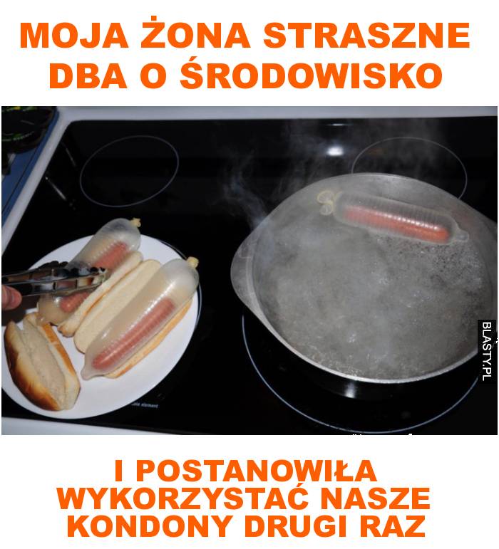 moja żona straszne dba o środowisko