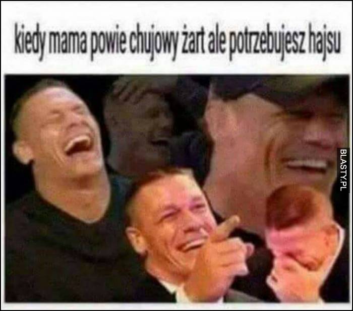 kiedy mama powie chujowy żart