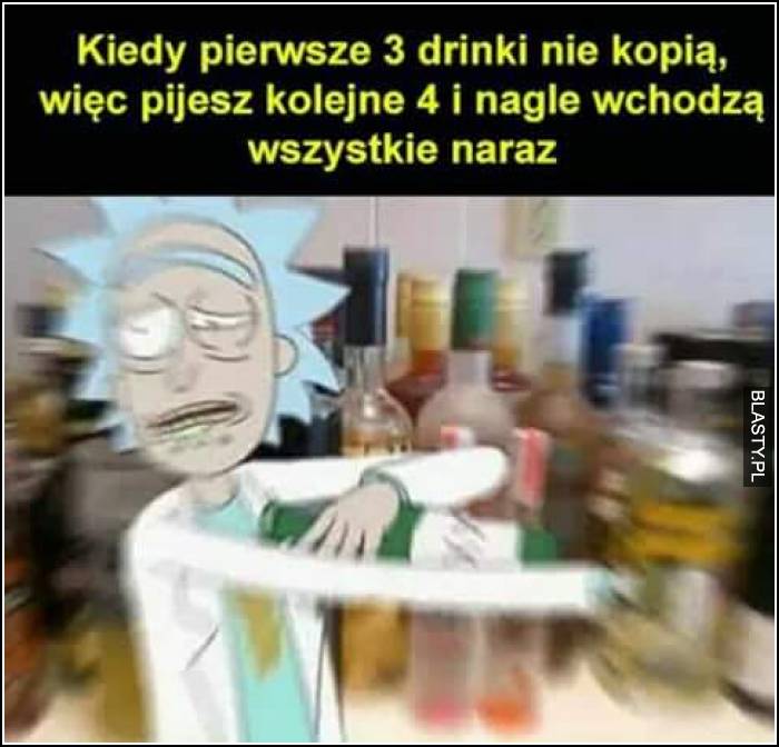 kiedy pierwsze trzy drinki