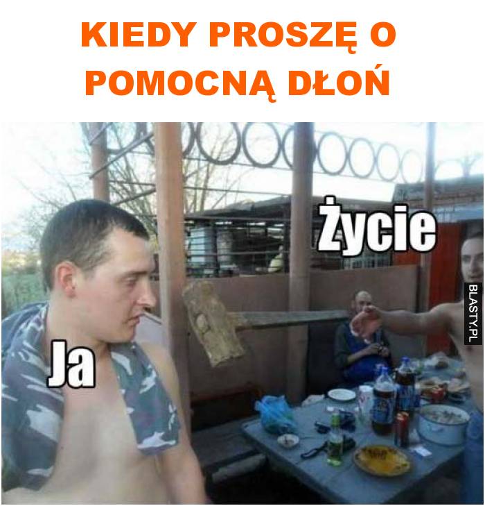 Kiedy proszę o pomocną dłoń