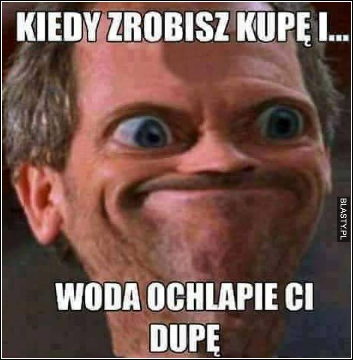 kiedy robisz kupę