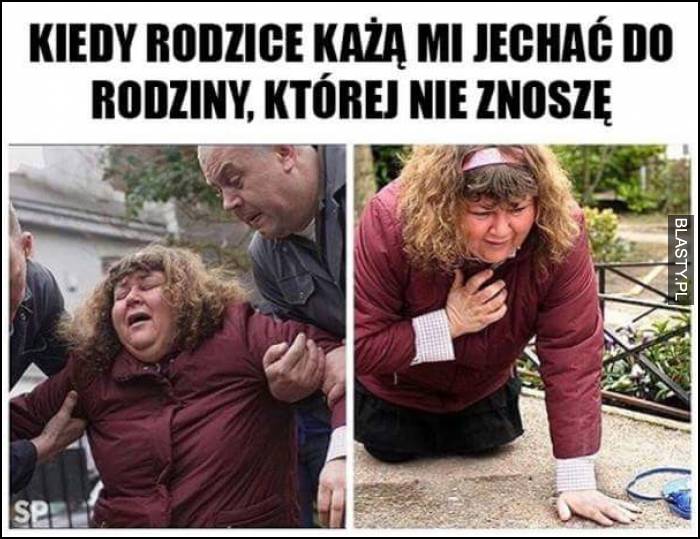 kiedy rodzice każą mi jechać do rodziny, której nie znoszę