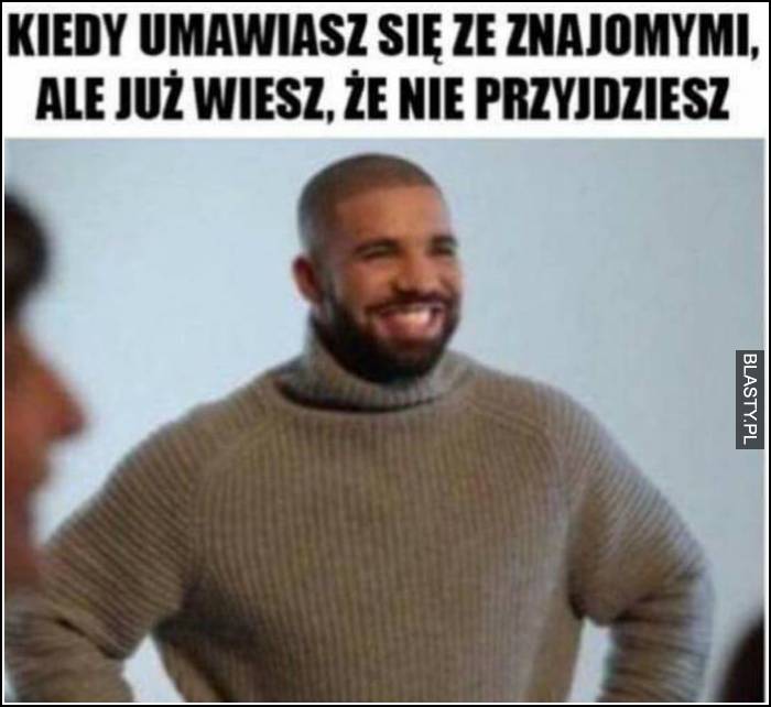 kiedy umawiasz się ze znajomymi