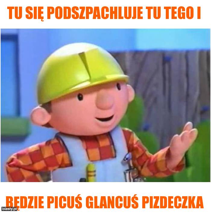 Tu się podszpachluje tu tego