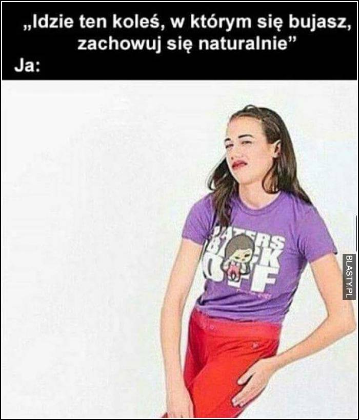 zachowuj się naturalnie