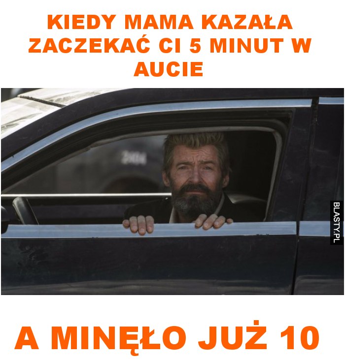 kiedy mama kazała zaczekać ci 5 minut w aucie