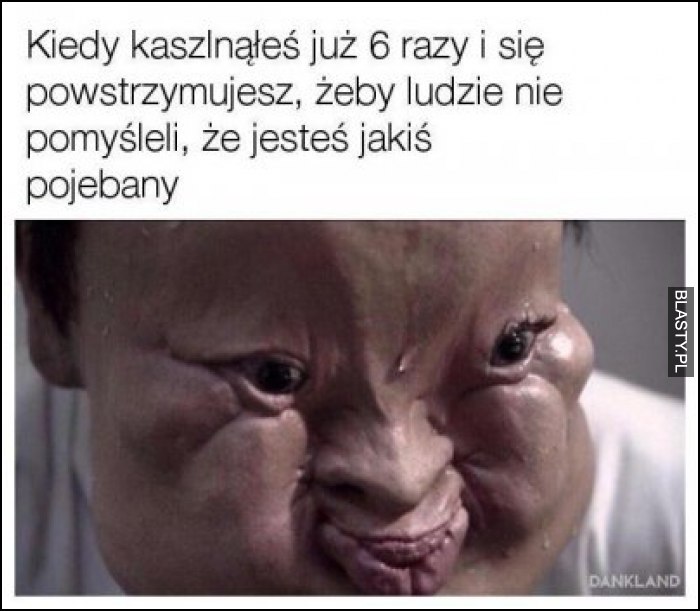 Kiedy kichnąłeś już 6 raz