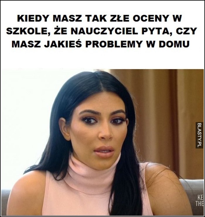 Kiedy masz takie złe oceny w szkole