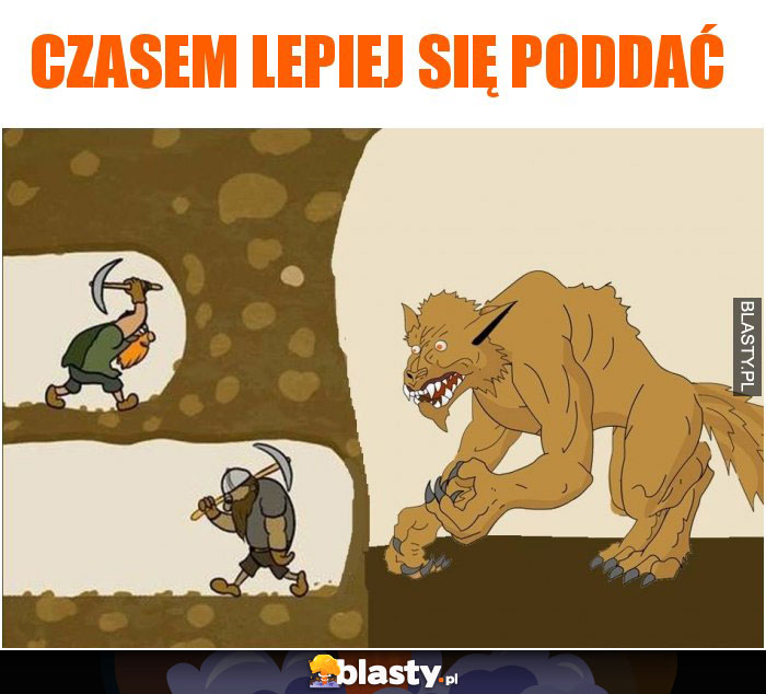 Czasem lepiej się poddać